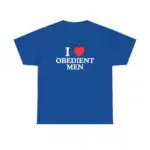 I Love Obedient Men Shirt – Raunchy Feminine Humor Tee for Gen Z
