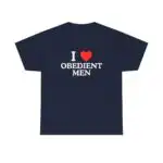 I Love Obedient Men Shirt – Raunchy Feminine Humor Tee for Gen Z