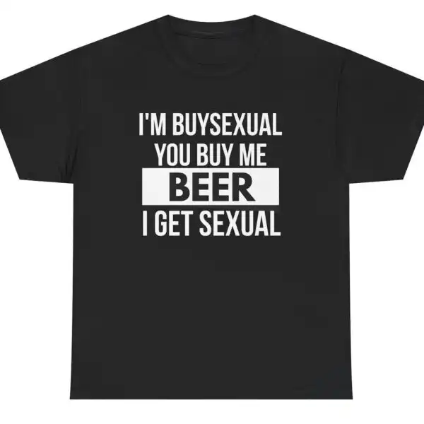 I'm Buysexual You Buy Me Beer Funny Drinking Tee