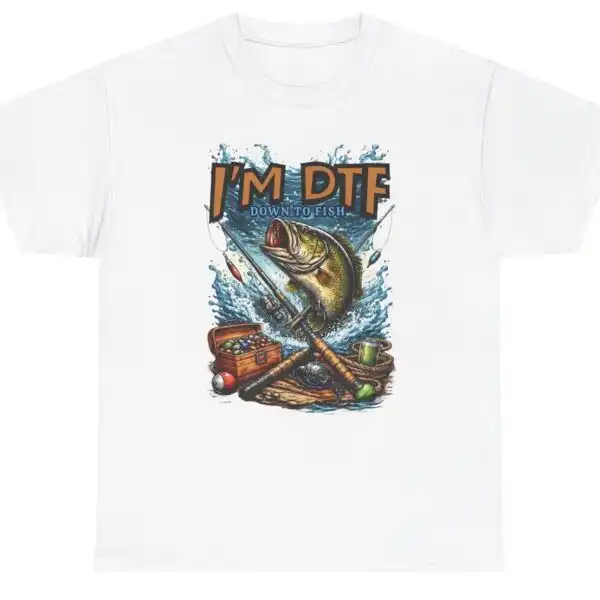I’m DTF Down To Fish Funny Fishing Humor Shirt