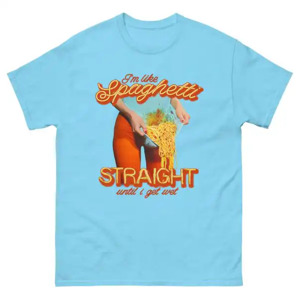 I’m Like Spaghetti Straight Until I Get Wet Shirt
