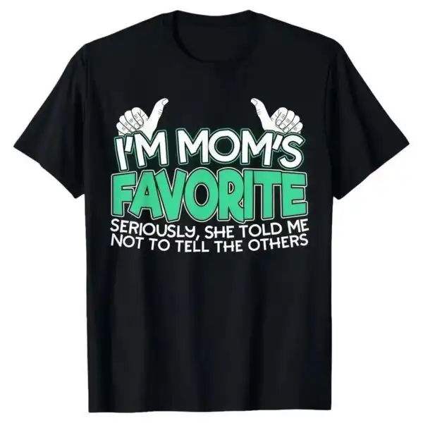 I’m Mom’s Favorite Funny Favorite Child Gift Shirt