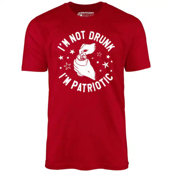 I'm Not Drunk I'm Patriotic - Day Drinking Unisex T-Shirt
