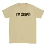 I’m Stupid Funny Meme College Streetwear Unisex Shirt