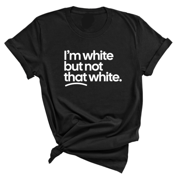 I’m White But Not That White Funny Unisex Shirt