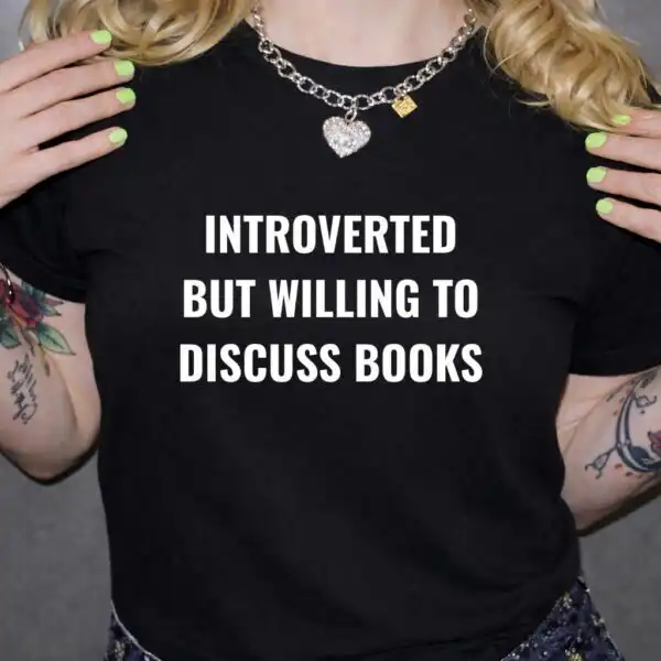 Introverted But Willing To Discuss Books Funny Shirt