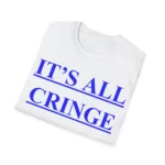 Folded white t-shirt showing the “IT’S ALL CRINGE” blue text print.