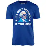 It's Only Treason If You Lose - George Washington Graphic Tee