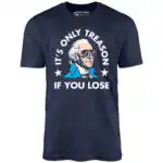 It's Only Treason If You Lose - George Washington Graphic Tee