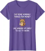 I’ve Done Horrible Things for Money Raccoon Funny Shirt