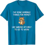 I’ve Done Horrible Things for Money Raccoon Funny Shirt