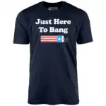 Just Here to Bang - Unisex T-Shirt with Firecracker Graphic