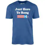Just Here to Bang - Unisex T-Shirt with Firecracker Graphic