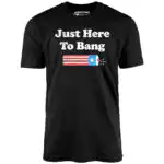 Just Here to Bang - Unisex T-Shirt with Firecracker Graphic
