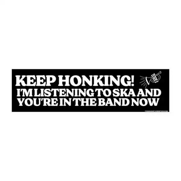 Keep Honking I'm Listening to Ska You're in the Band Sticker
