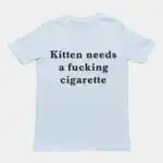Kitten needs a cigarette T-Shirt - 100% Cotton Graphic Tee