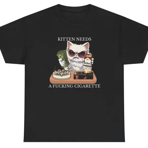 Kitten Needs A F*cking Cigarette Funny Cat Graphic Tee