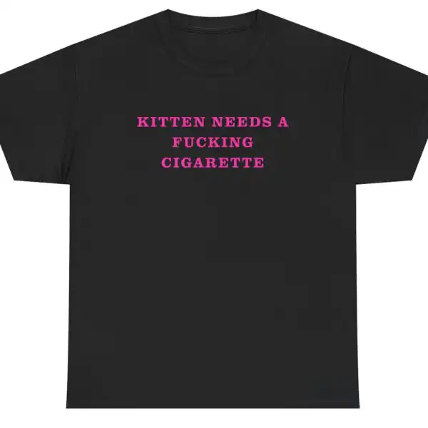 Kitten Needs A F*cking Cigarette Funny Cat Graphic Tee