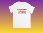 Kitten Needs A F*cking Cigarette Funny Cat Meme Shirt