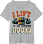 Lift So I Can Carry More Books Reading Lovers Reader Workout T-Shirt | Retro Wit