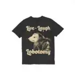 Live Laugh Lobotomy Funny Opossum Meme Shirt
