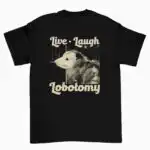 Live Laugh Lobotomy Funny Opossum Meme Shirt