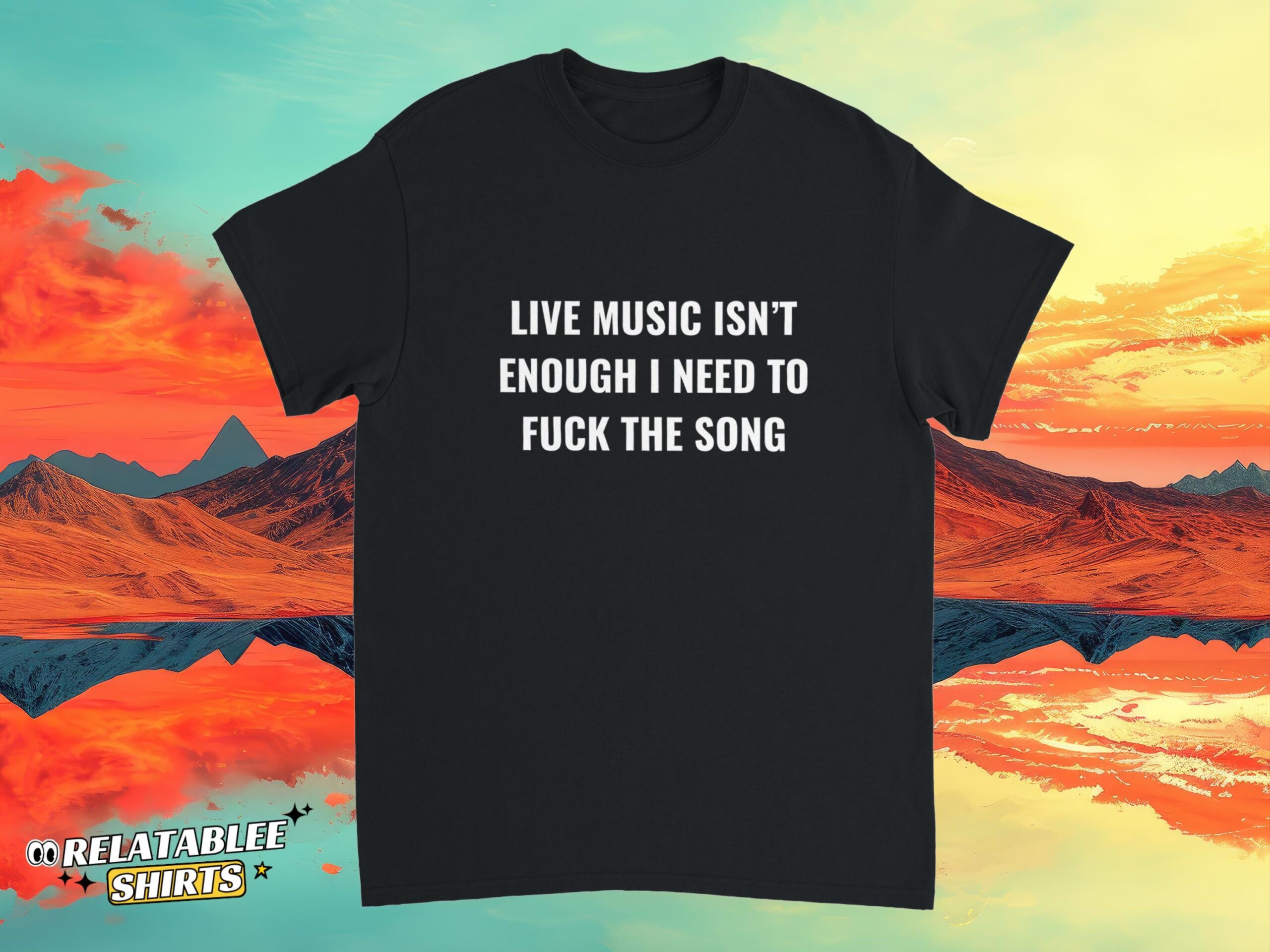 Live Music Isn’t Enough I Need To F**k The Song Shirt Live Music Isn’t Enough I Need To F**k The Song Shirt