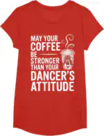 May Your Coffee Be Stronger Than You Dancer's Attitude Funny T-Shirt | Witty Brew Edge