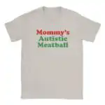 Mommy’s Autistic Meatball Funny College Streetwear Shirt