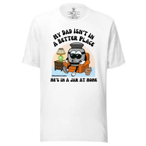 My Dad Isn't In A Better Place Adult T-Shirt - Thoughtful Gift