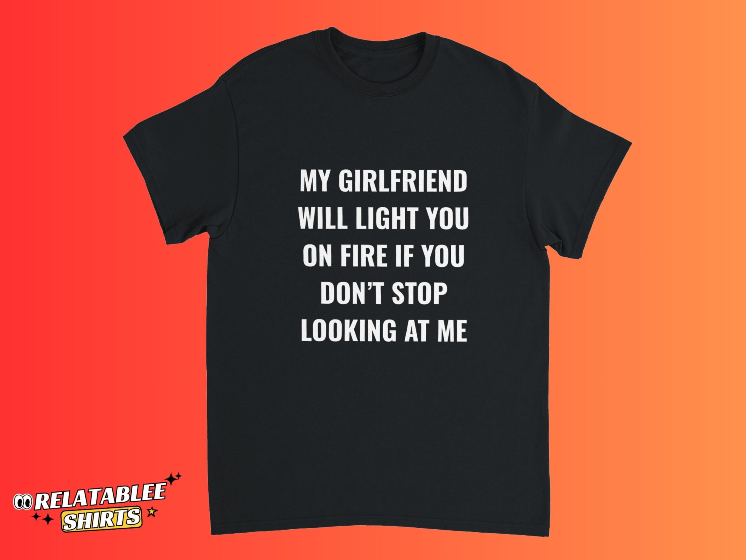 My Girlfriend Will Light You On Fire Funny Boyfriend Shirt My Girlfriend Will Light You On Fire Funny Boyfriend Shirt