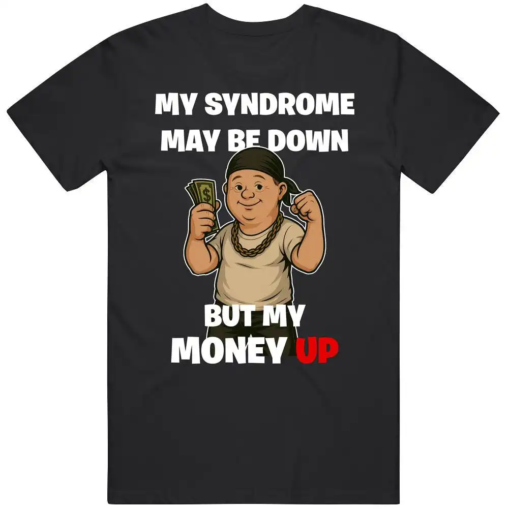 My Syndrome May Be Down But My Money Up Funny Shirt My Syndrome May Be Down But My Money Up Funny Shirt