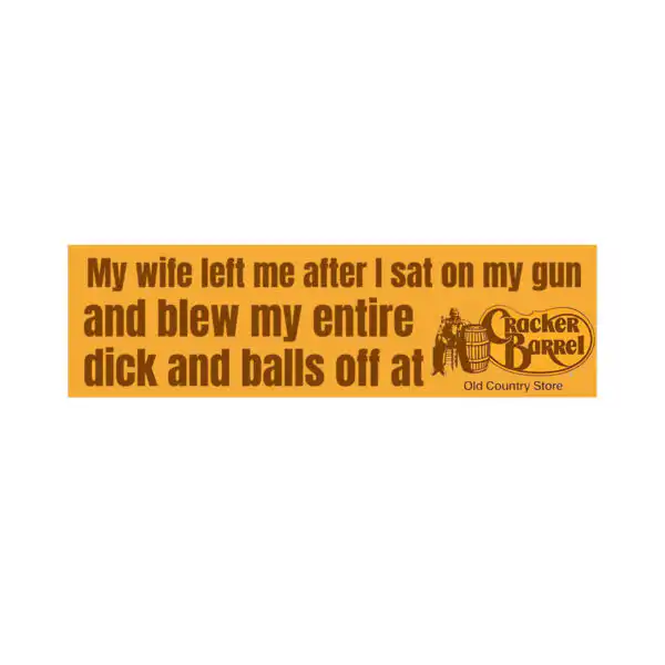 My Wife Left Me at Cracker Barrel Funny Gun Sticker