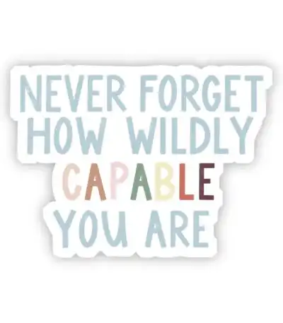 Never Forget How Wildly Capable You Are Sticker