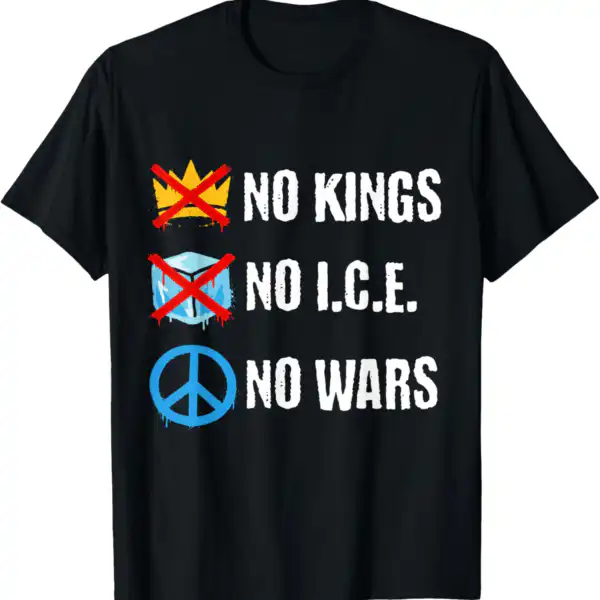No Kings No ICE No Wars Protest Message Shirt