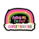 Pardon Me I'm Just Overthinking Rainbow Vinyl Sticker