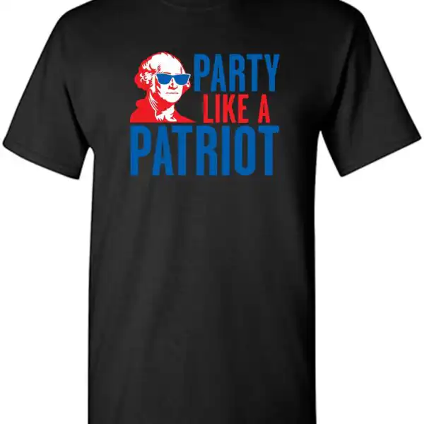 Party Like A Patriot - Funny Fourth of July T-Shirt