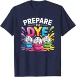 Prepare to Dye Funny Easter Retro Men Women T-Shirt