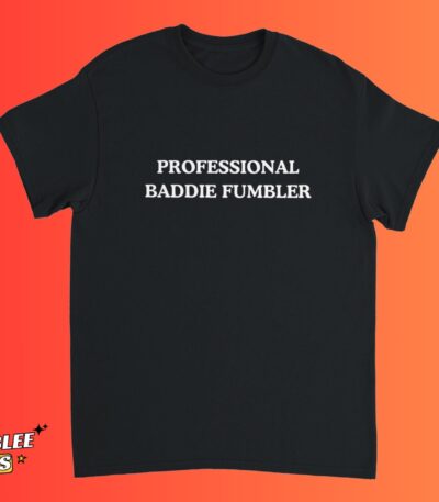 Professional Baddie Fumbler Funny Dating Gen Z Quote Shirt