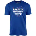 Put It In Reverse, Terry! - Distressed Graphic Unisex T-Shirt