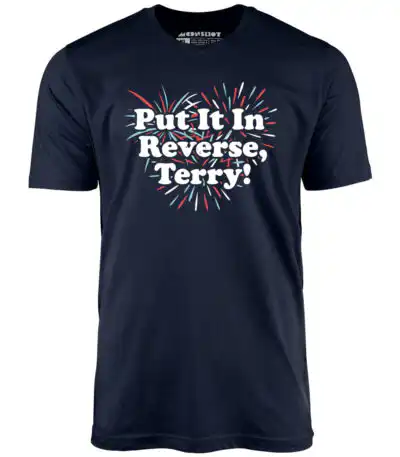 Put It In Reverse, Terry! - Distressed Graphic Unisex T-Shirt