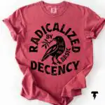 Radicalized By Basic Decency Activist Social Justice Shirt