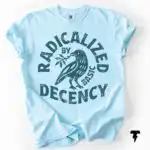 Radicalized By Basic Decency Activist Social Justice Shirt