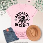 Radicalized By Basic Decency Feminist Social Justice Shirt