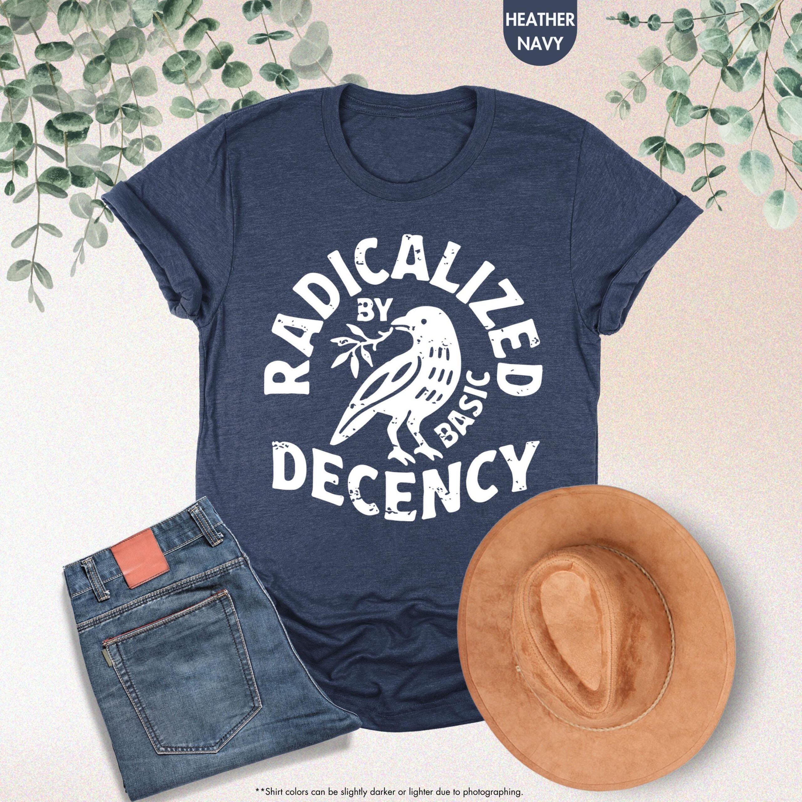 Radicalized By Basic Decency Feminist Social Justice Shirt Radicalized By Basic Decency Feminist Social Justice Shirt