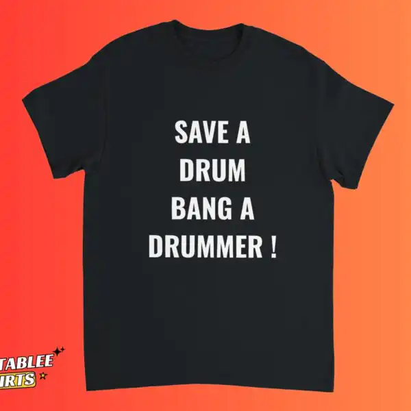 Save A Drum Bang The Drummer Funny Musician Shirt