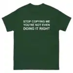 Stop Copying Me Funny Sarcastic Originality Clapback Shirt
