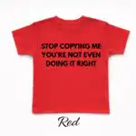 Stop Copying Me You’re Not Even Doing It Right Baby Tee