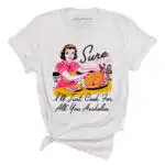 Sure I'll Just Cook For All You Assholes Vintage Housewife Tee