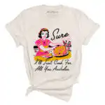 Sure I'll Just Cook For All You Assholes Vintage Housewife Tee